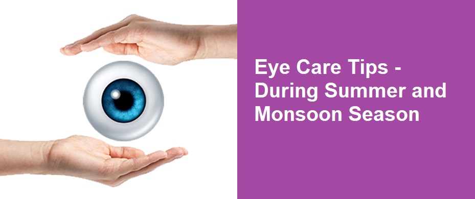 Eye Care Tips, During Summer and Monsoon Season